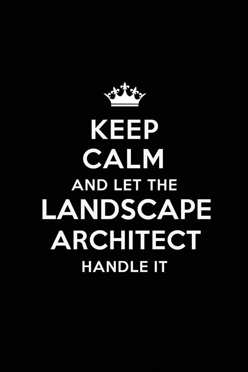 Keep Calm and Let the Landscape Architect Handle It: Blank Lined Landscape Architect Journal Notebook Diary as a Perfect Birthday, Appreciation day, B (Paperback)