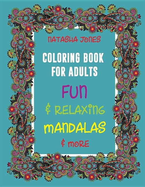 Coloring Book For Adults: Fun and Relaxing Mandalas and More (Paperback)
