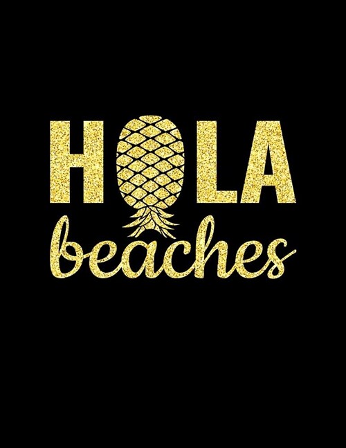 Hola Beaches: Upside Down Pineapple Notebook With Lined College Ruled Note Book Paper For Work, Home Or School. Cute Funny Quote Say (Paperback)