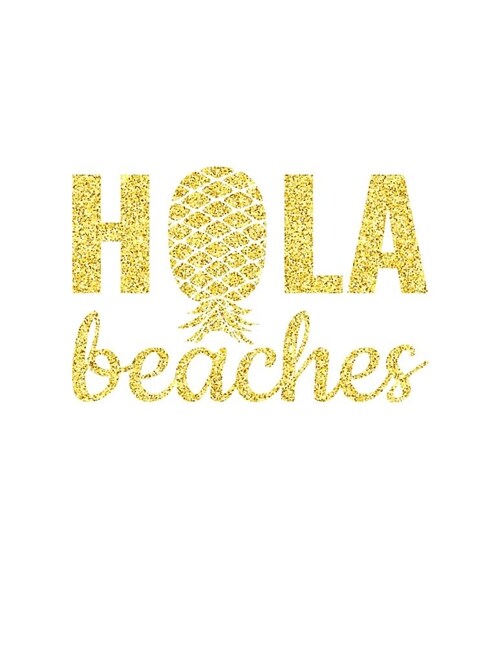 Hola Beaches: Upside Down Pineapple Notebook With Lined College Ruled Note Book Paper For Work, Home Or School. Cute Funny Quote Say (Paperback)