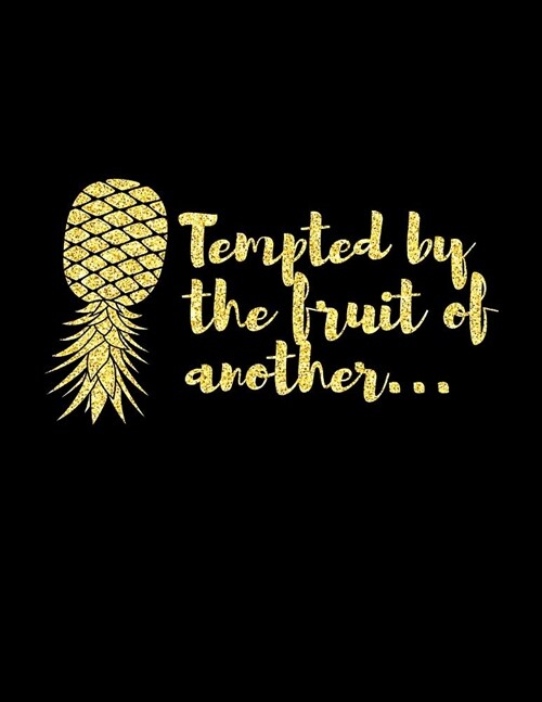Tempted By The Fruit Of Another: Upside Down Pineapple Notebook With Lined College Ruled Note Book Paper For Work, Home Or School. Cute Funny Quote Sa (Paperback)