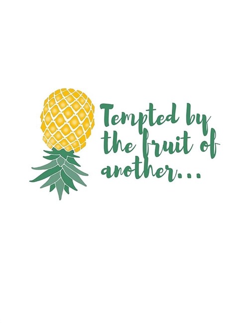 Tempted By The Fruit Of Another: Upside Down Pineapple Notebook With Lined College Ruled Note Book Paper For Work, Home Or School. Cute Funny Quote Sa (Paperback)