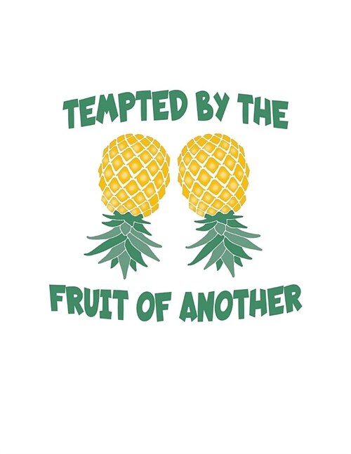 Tempted By The Fruit Of Another: Upside Down Pineapple Notebook With Lined College Ruled Note Book Paper For Work, Home Or School. Cute Funny Quote Sa (Paperback)