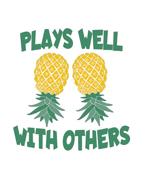 Plays Well With Others: Upside Down Pineapple Notebook With Lined College Ruled Note Book Paper For Work, Home Or School. Cute Funny Quote Say (Paperback)