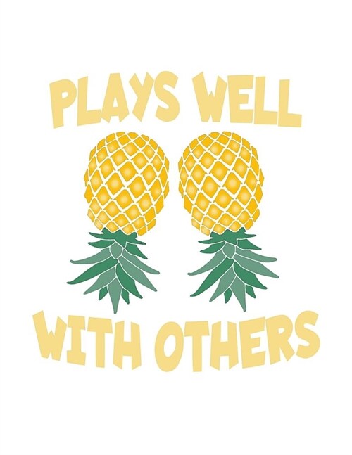 Plays Well With Others: Upside Down Pineapple Notebook With Lined College Ruled Note Book Paper For Work, Home Or School. Cute Funny Quote Say (Paperback)