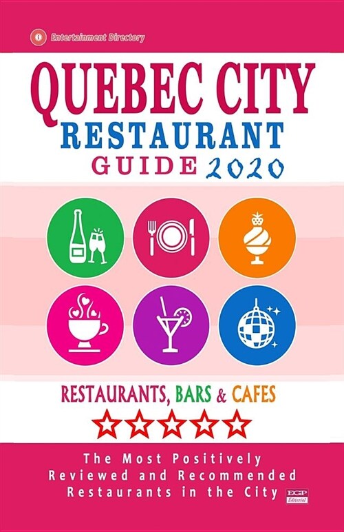 Quebec City Restaurant Guide 2020: Best Rated Restaurants in Quebec City - Top Restaurants, Special Places to Drink and Eat Good Food Around (City Res (Paperback)