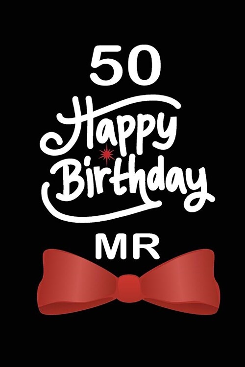 50 Happy birthday mr: funny and cute blank lined journal Notebook, Diary, planner Happy 50th fiftyth Birthday Gift for fifty year old daught (Paperback)