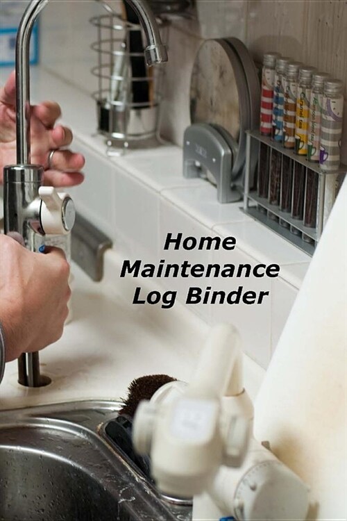 Home Maintenance Log Binder: A Homeowners Notebook Organizer (Paperback)