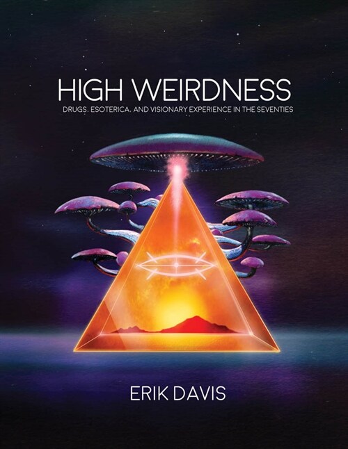 High Weirdness : Drugs, Esoterica, and Visionary Experience in the Seventies (Paperback)