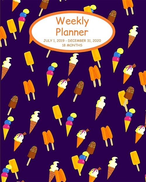 Weekly Planner: Ice cream; 18 months; July 1, 2019 - December 31, 2020; 8 x 10 (Paperback)