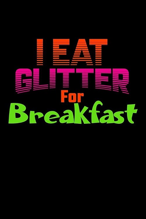 I Eat Glitter For Breakfast: Mileage Journal (Paperback)