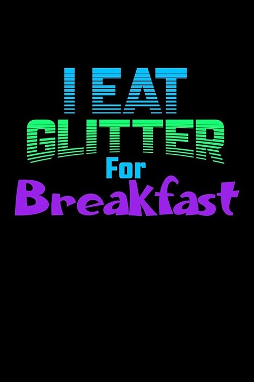 I Eat Glitter For Breakfast: Mileage Journal (Paperback)