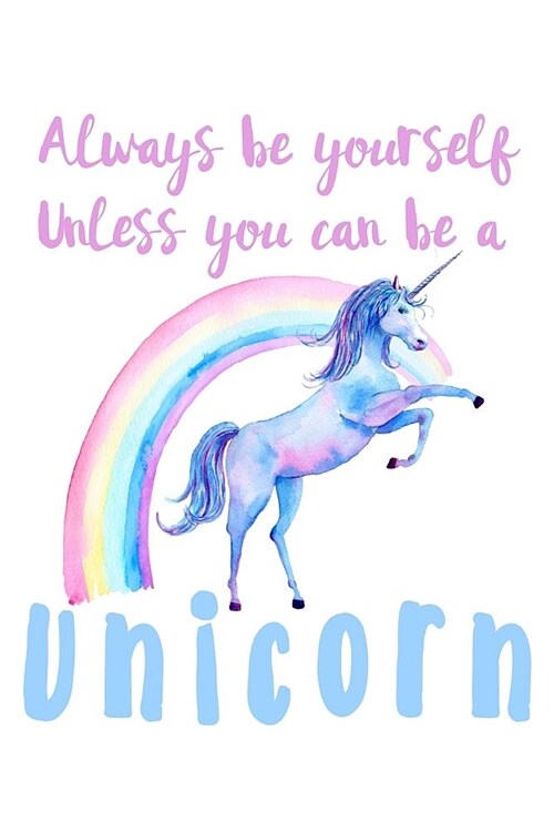 Always Be Yourself Unless You Can Be A Unicorn: Mood Tracker Journal (Paperback)