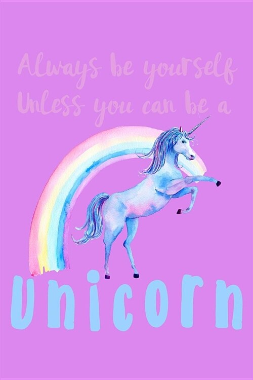 Always Be Yourself Unless You Can Be A Unicorn: Mood Tracker Journal (Paperback)
