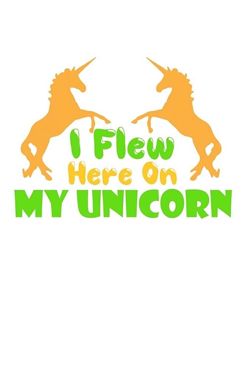 I Flew Here On My Unicorn: Mileage Journal (Paperback)