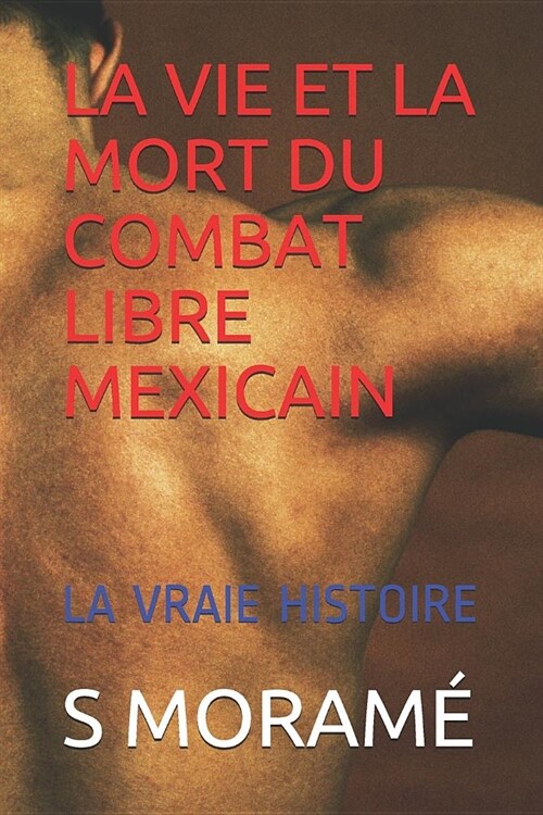 La Vie Et La Mort Du Combat Libre Mexicain: La Vraie Histoire (Paperback)