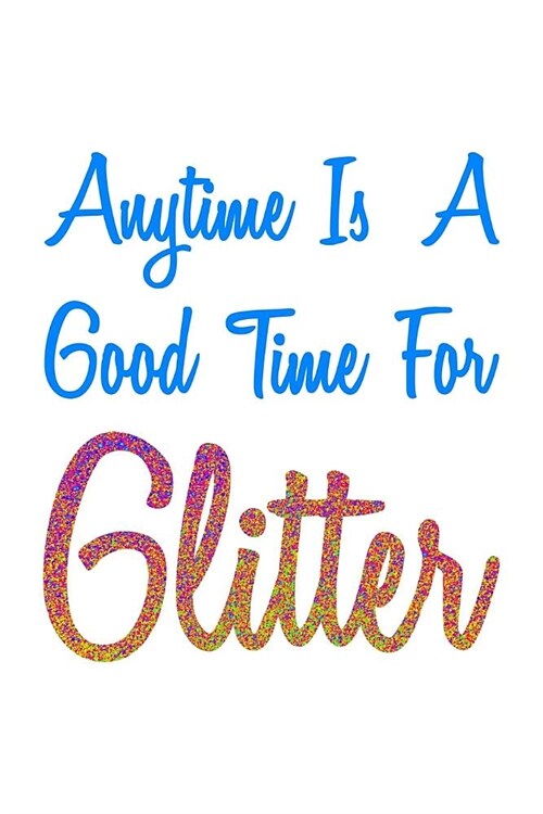 Anytime Is A Good Time For Glitter Colorful: Handwriting Journal (Paperback)