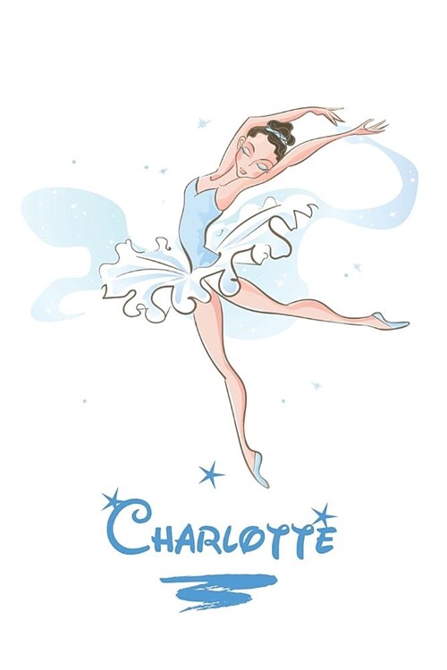 charlotte: Personified notebook Ballerina on the cover 6x9. Interior: Ballerina silhouette with 120 pages (Paperback)