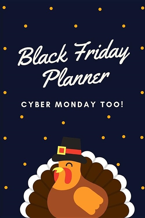 Black Friday Planner Cyber Monday Too: Black Friday Cyber Monday Planner Book: Shopping Deals - Coupons to Use - Game Plan Strategy - Wish List - Stor (Paperback)