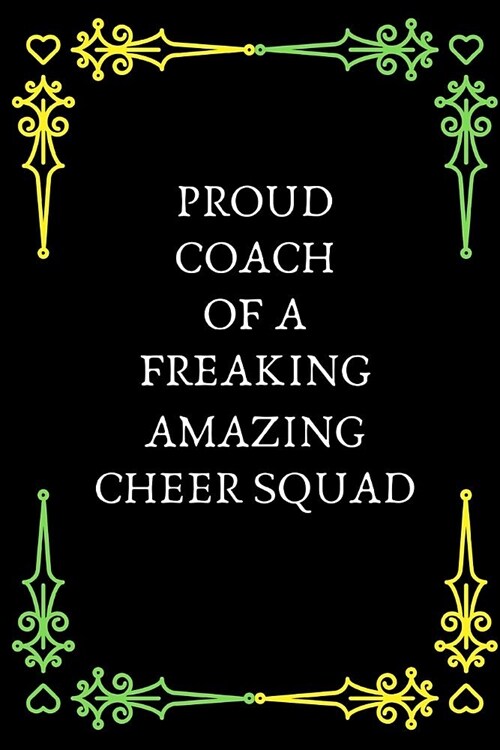 Proud Coach Of A Freaking Amazing Cheer Squad: Funny Novelty Journal / Coach & Cheerleaders Gifts / Thank You Gift / Mentor Appreciation Gift (Paperback)