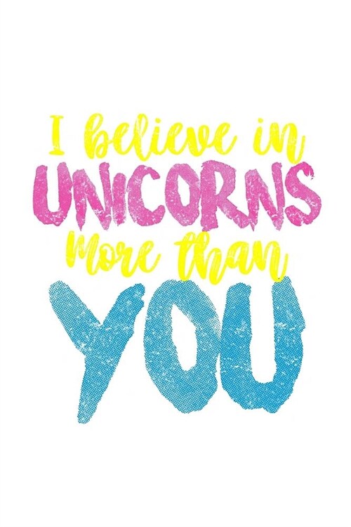 I Believe In Unicorns More Than You: Personal Goals Tracker Journal (Paperback)