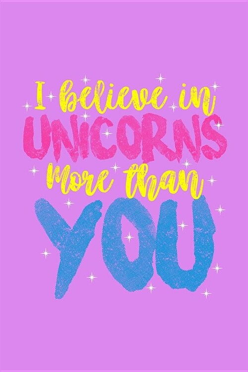 I Believe In Unicorns More Than You: Personal Goals Tracker Journal (Paperback)