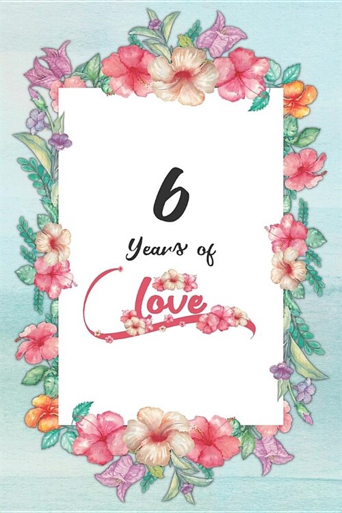 6th Anniversary Journal: Lined Journal / Notebook - 6th Anniversary Gifts for Her - Romantic 6 Year Wedding Anniversary Celebration Gift - Fun (Paperback)