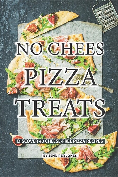 No Cheese Pizza Treats: Discover 40 Cheese-free Pizza Recipes (Paperback)