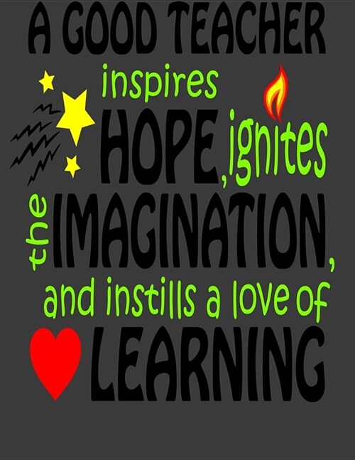 A Good Teacher Inspires Hope Ignites The Imagination and Instills the Love of Learning: Teacher Planner 2019-2020 - Lesson Plan Books for Teachers (Paperback)