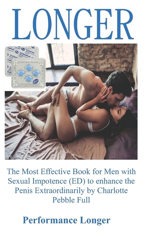 Performance Longer: The Most Effective Book for Men with Sexual Impotence (ED) to enhance the Penis Extraordinarily by Charlotte Pebble Fu (Paperback)