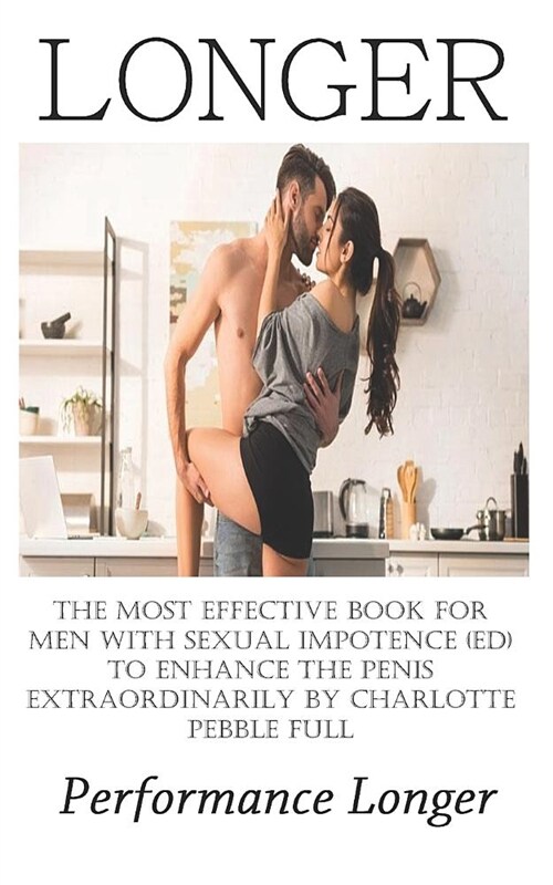 Performance Longer: The Most Effective Book for Men with Sexual Impotence (ED) to enhance the Penis Extraordinarily by Charlotte Pebble Fu (Paperback)