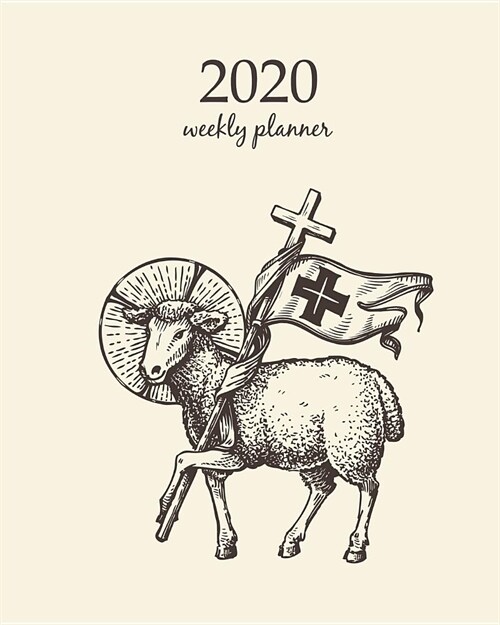 2020 Weekly Planner: Calendar Schedule Organizer Appointment Journal Notebook and Action day With Inspirational Quotes lamb or sheep holdin (Paperback)