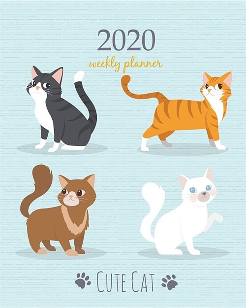 2020 Weekly Planner: Calendar Schedule Organizer Appointment Journal Notebook and Action day With Inspirational Quotes cute cats art design (Paperback)