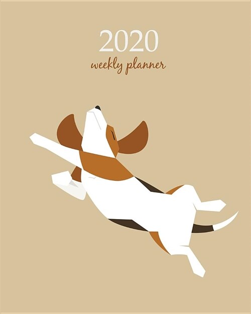 2020 Weekly Planner: Calendar Schedule Organizer Appointment Journal Notebook and Action day With Inspirational Quotes cute beagle dog art (Paperback)