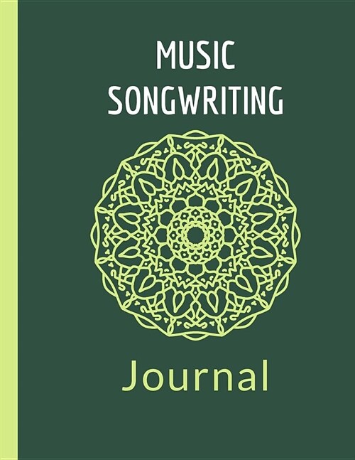 Music Songwriting Journal: Green Mandala The perfect gift for a budding musician or songwriter with lined pages for lyrics or notes and music she (Paperback)