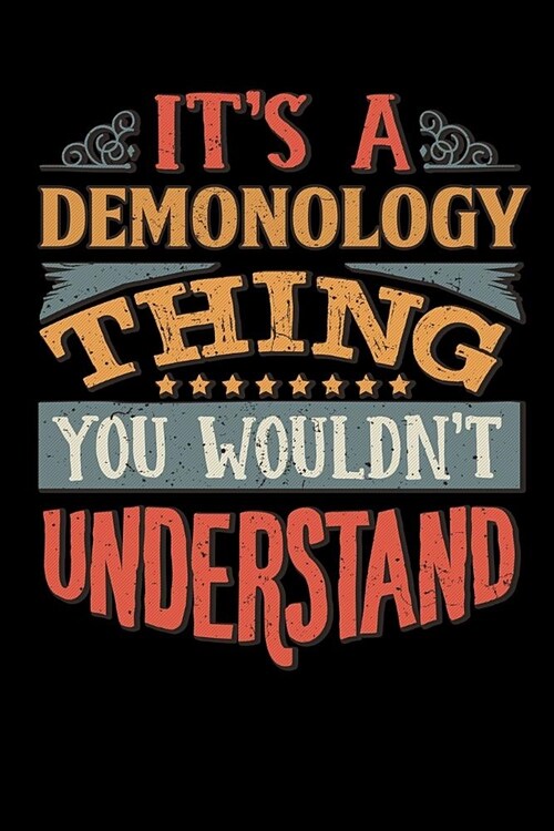 Its A Demonology Thing You Wouldnt Understand: Demonologist Notebook Journal 6x9 Personalized Customized Gift For Demonology Student Teacher Proffesor (Paperback)