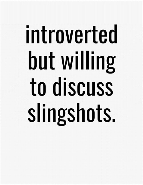Introverted But Willing To Discuss Slingshots: Blank Lined College Ruled Notebook Journal (Paperback)