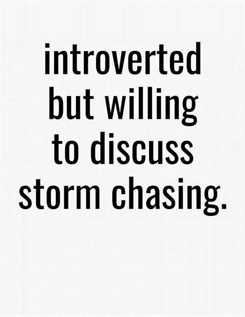 Introverted But Willing To Discuss Storm Chasing: College Ruled Composition Writing Journal Notebook (Paperback)