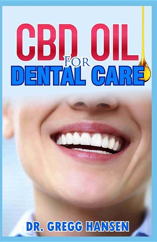 CBD Oil for Dental Care: How to Successfully Fight Gum Disease & Strengthen Your Oral Health (Paperback)