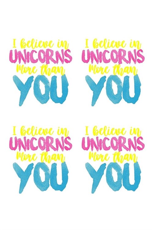 I Believe In Unicorns More Than You: Notebook (Paperback)