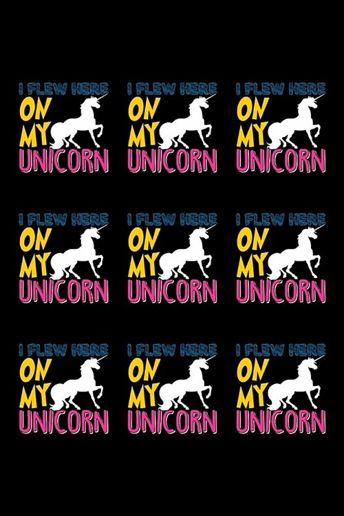 I Flew Here On My Unicorn: Notebook (Paperback)