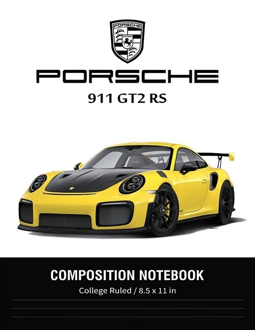 Porsche 911 GT2 RS Composition Notebook College Ruled / 8.5 x 11 in: SuperCars Notebook, Lined Composition Book, Diary, Journal Notebook (Paperback)