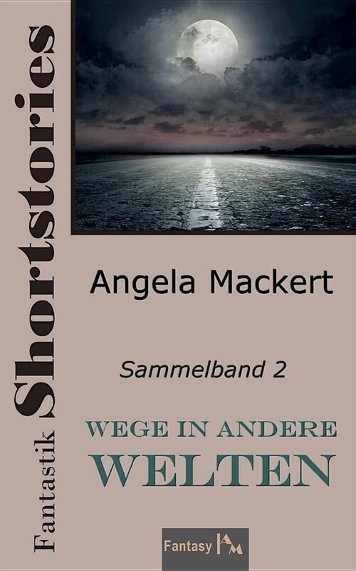 Wege in andere Welten: Fantastik Shortstories, Sammelband 2 (Paperback)