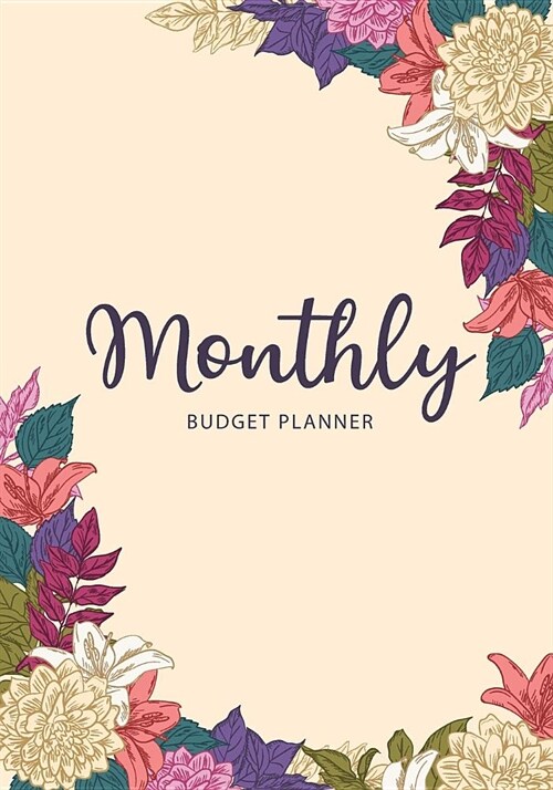 Monthly Budget Planner: Flower Cover - Daily and Weekly Expense Tracker - Monthly Bill Organizer Notebook - Budgeting Planning Workbook - Busi (Paperback)