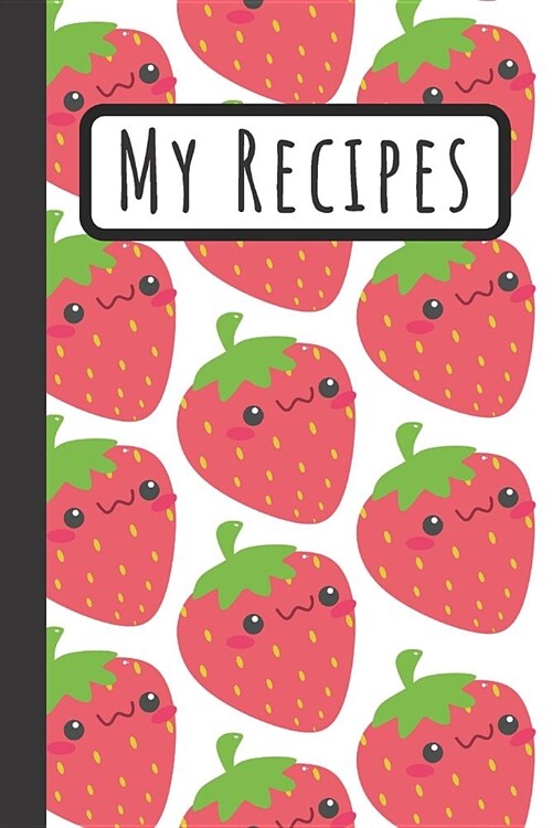 My Recipes: Recipe Book Strawberry Design To Write Delicious Recipes - (120 6x9) Cooking Presonalized Journal (Paperback)