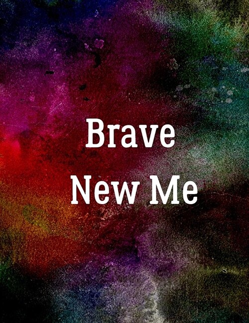 Brave New Me: The perfect colorful journal to write about something new that you try everyday. (Paperback)