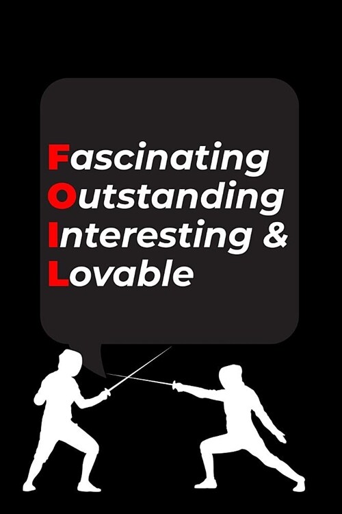 Fascinating Outstanding Interesting & Lovable: A page numbered, lined fencing journal with table of contents focused on foil fencing (Paperback)