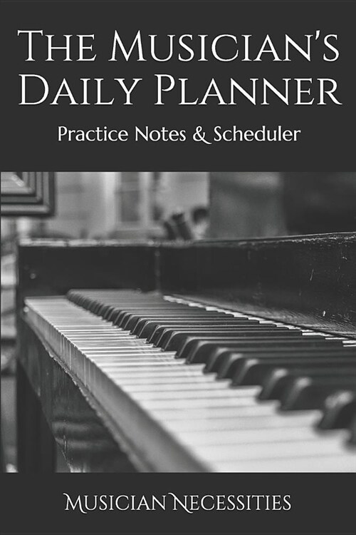 The Musicians Daily Planner: Practice Notes & Scheduler (Paperback)