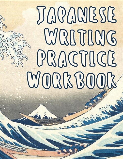 Japanese Writing Practice Workbook: Genkouyoushi Paper For Writing Japanese Kanji, Kana, Hiragana And Katakana Letters - Wave Off Kanagawa (Paperback)
