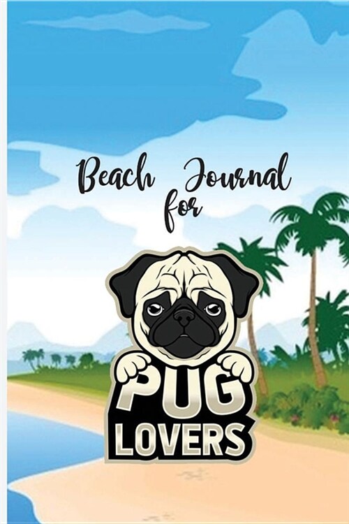 Beach Journal For Pug Lovers: Beach Journal To Write In For Dog Lovers 6x9 120 Pages (Paperback)